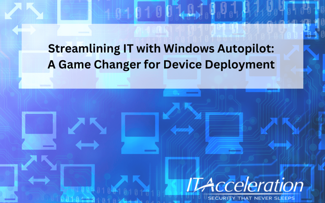 Streamlining IT with Windows Autopilot: A Game Changer for Device Deployment